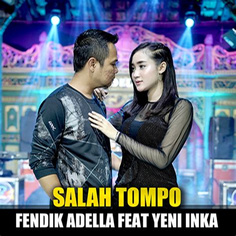 Salah Tompo Feat Yeni Inka Single By Fendik Adella Spotify