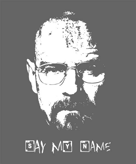 Say My Name Breaking Bad Walter Digital Art By Yadiel Poole Fine Art America