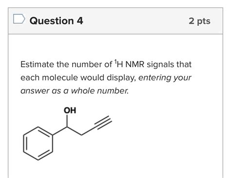 Solved Question 4 2 Pts Estimate The Number Of H Nmr Signals That Each Course Hero