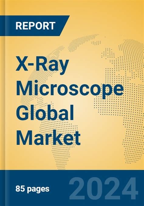 X Ray Microscope Global Market Size Competitors And Forecast