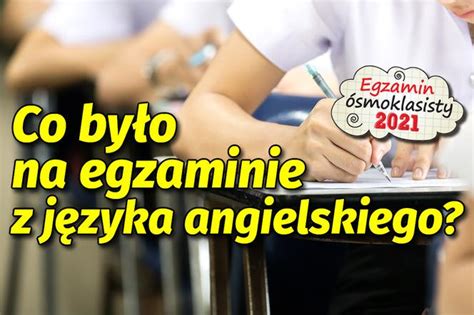 Egzamin Smoklasisty Angielski Co By O Na Egzaminie Uczniowie