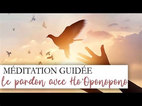 Méditation guidée Ho oponopono la voie du pardon YouTube