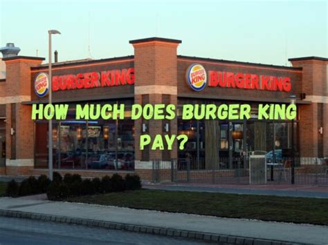 How Much Does Burger King Pay A Comprehensive Guide On Salaries