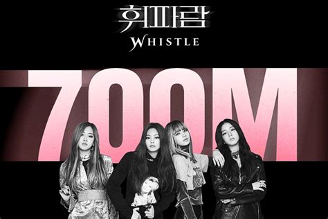 Blackpinks ‘whistle Mv Hits 700 Million Views Allkpop