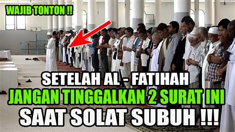 Jangan Tinggal Surat Ini Saat Solat Subuh Setelah Alfatihah Sebelum