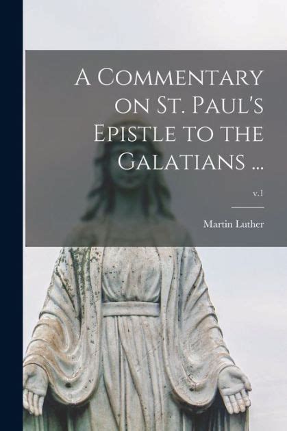 A Commentary On St Pauls Epistle To The Galatians V1 By Martin