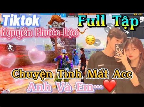 Tik Tok Free Fire Phim ngắn Chuyện Tình Mất Acc anh và em FULL Tập