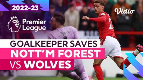 Aksi Penyelamatan Kiper Nottingham Forest Vs Wolves Premier League