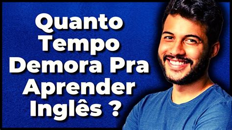 RESPONDIDO QUANTO TEMPO DEMORA PARA SER FLUENTE EM INGLÊS YouTube