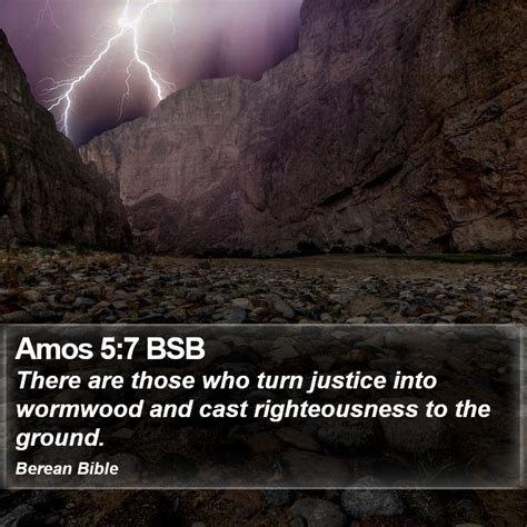 Amos 5:7 BSB - There are those who turn justice into wormwood