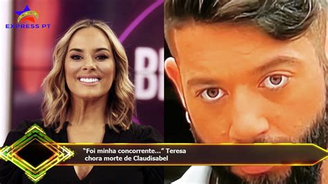 Foi Minha Concorrente Teresa Chora Morte De Claudisabel YouTube