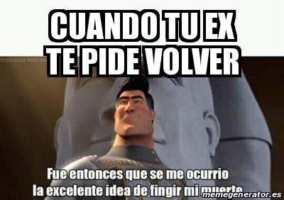 Meme Personalizado Cuando Tu Ex Te Pide Volver