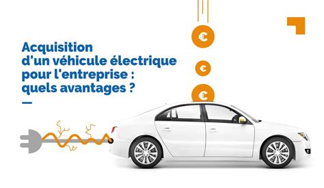 Achat Dun Véhicule électrique En Entreprise Les Avantages