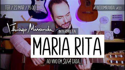 Thiago Miranda Interpreta MARIA RITA LiveDoMiranda 120 YouTube