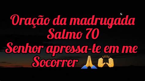 Oração da madrugada Salmo 70 Senhor apressa te em me socorrer YouTube