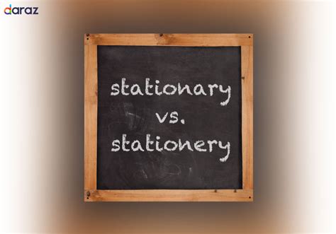 Stationary Vs Stationery Learn The Difference Daraz Pk Official Blog