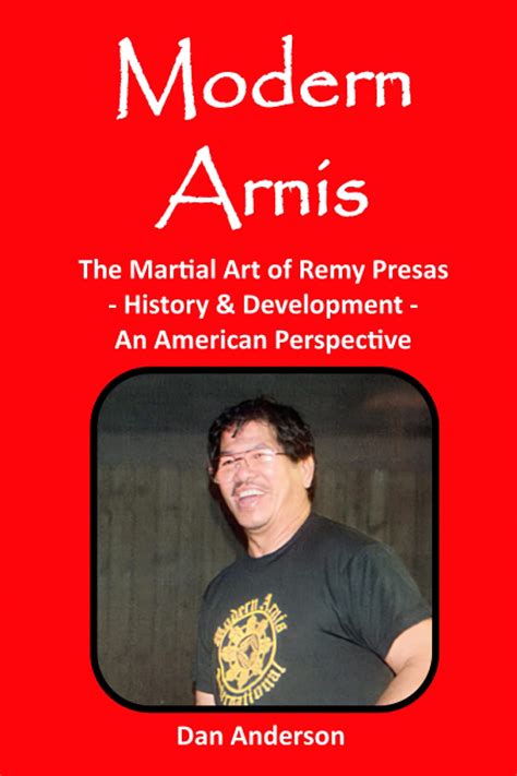 Modern Arnis The Martial Art Of Remy Presas History And Development