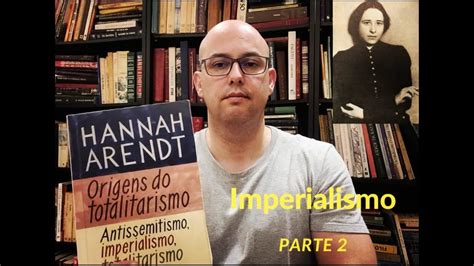 Origens Do Totalitarismo Imperialismo Hannah Arendt YouTube