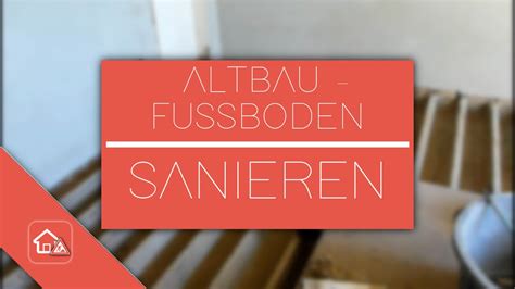 Altbau Fu Boden Sanieren Heimwerker Spezial Part Youtube