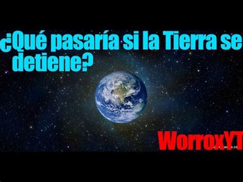 Qué pasaría si la Tierra se detiene WorroxYT Resubido YouTube