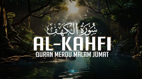 Bacaan Surah Al Kahfi Merdu Malam Jumat Quran Menyentuh Hati Dan