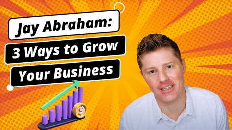 3 Ways To Grow Your Business — From Jay Abraham Marketing 101