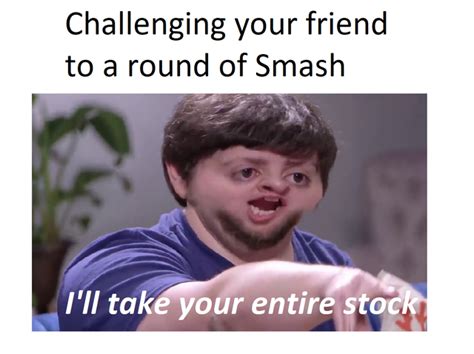 Smash Brothers | I'll Take Your Entire Stock | Know Your Meme