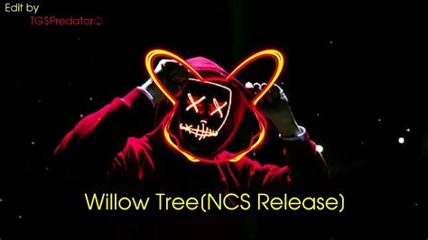 Willow Tree Ncs Release No Copyright Music Ncs Release Ncs