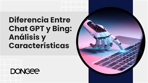 Diferencia Entre Chat GPT y Bing Análisis y Características