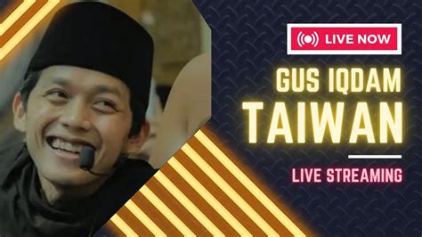 Live Pengajian Gus Iqdam Habib Aeh Di Taiwan Tabligh Akbar Changhua