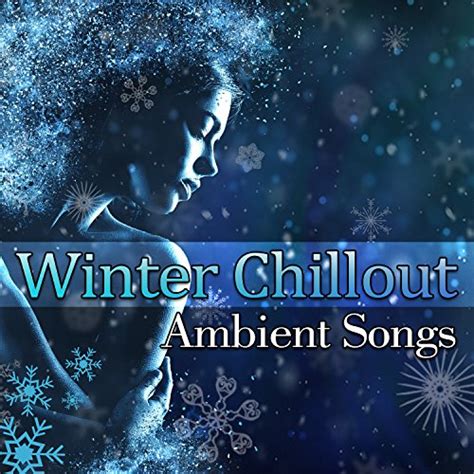 Winter Chillout Ambient Songs: Electronic Music for Relaxed Winter Days ...