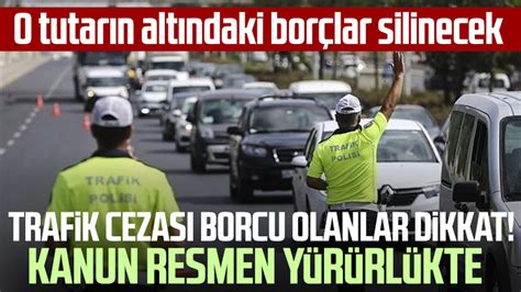 Trafik Cezas Borcu Olanlar Dikkat Kanun Resmen Y R Rl Kte O Tutar N