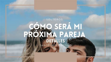 Solteros Cómo será mi próxima pareja DETALLES Tarot Interactivo