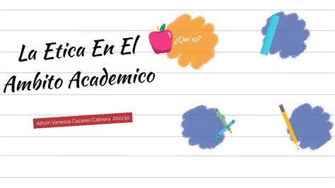 La Etica En El Ambito Academico By Vanessa Cabrera On Prezi