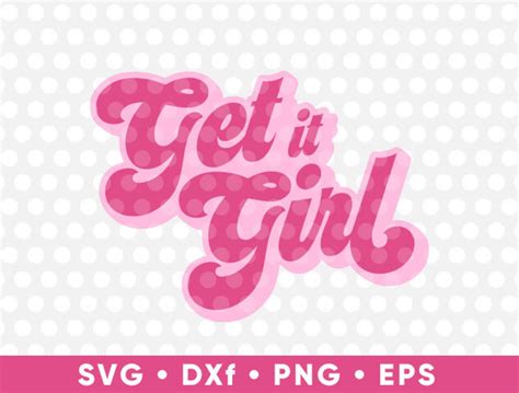 Get It Girl Svg Girl Power Cut Files Cricut Files Cute T Shirt Etsy