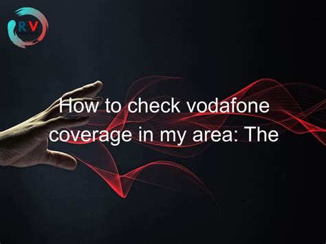 How To Check Vodafone Coverage In My Area: The Ultimate Guide 🔴 2023 ...