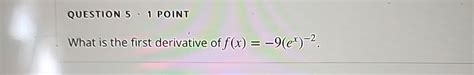 Solved Question 5 1 ﻿pointwhat Is The First Derivative Of