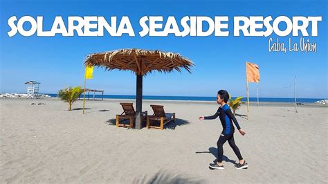 Outdoor Fun Beach Weekend At Solarena Seaside Resort Caba La Union