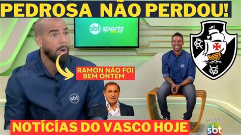 NOTÍCÍAS DO VASCO HOJE PEDROSA TROUXE BASTÍDORES VEJA YouTube