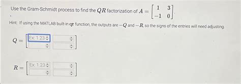 Solved Use The Gram Schmidt Process To Find The Qr