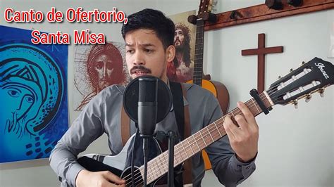 Tómalo y Acéptalo Canto de Ofertorio Misa YouTube