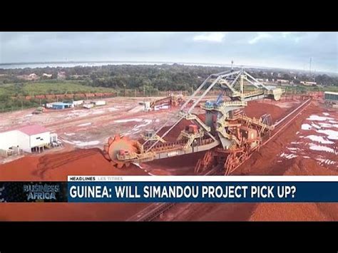 Guinea Is Simandou Project Poised For Growth Business Africa Youtube