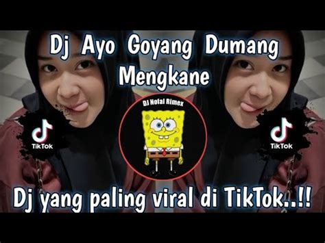 Dj Ayo Goyang Dumang Mengkane Viral Tiktok Terbaru Yang Kalian