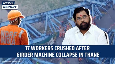 17 Workers Crushed After Girder Machine Collapse In Thane Hw News English