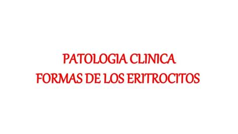 FORMAS DE LOS ERITROCITOS. PATOLOGIA CLINICA VETERINARIA.pptx