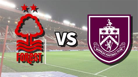 Nottm Forest Vs Burnley Live Stream How To Watch Premier League Game