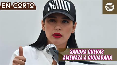 ATENCIÓN SANDRA CUEVAS amenaza a ciudadana CHÉCALO YouTube