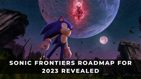 Sonic Frontiers Roadmap For 2023 Revealed KeenGamer