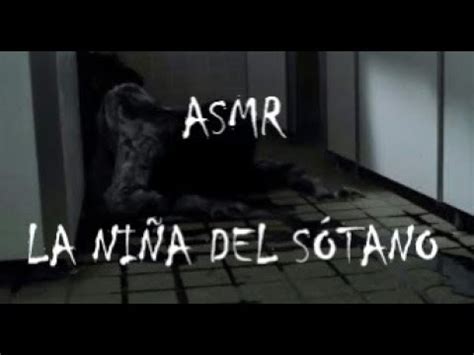 Asmr Espa Ol Creepypasta La Ni A Del S Tano Youtube