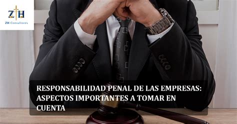 Responsabilidad Penal De Las Empresas Aspectos Importantes A Tomar En